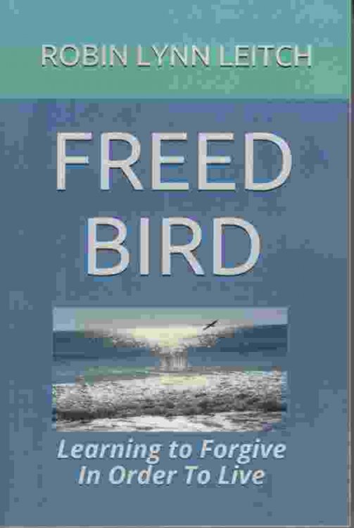 FREED BIRD Learning to Forgive in Order to Live