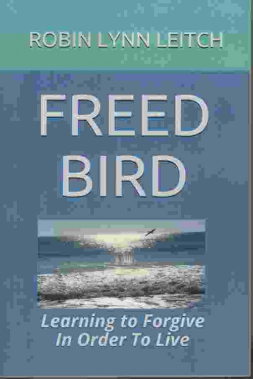 FREED BIRD Learning to Forgive in Order to Live