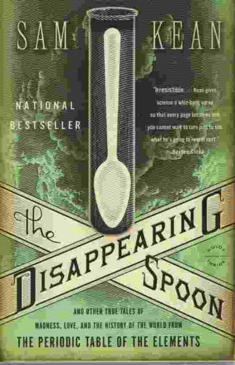 THE DISAPPEARING SPOON And Other True Tales of Madness, Love, and the History of the World from the Periodic Table of the Elements