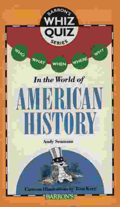 WHO WHAT WHEN WHERE WHY IN THE WORLD OF AMERICAN HISTORY