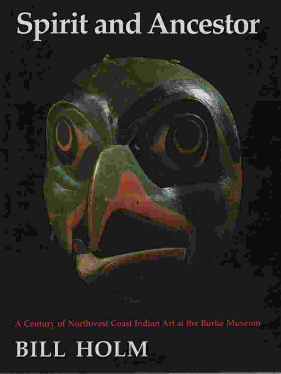 SPIRIT AND ANCESTOR A Century of Northwest Coast Indian Art At the Burke Museum