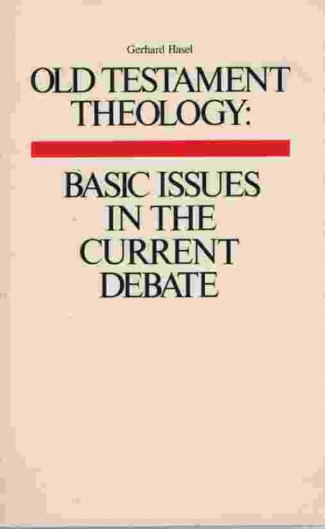 OLD TESTAMENT THEOLOGY Basic Issues in the Current Debate