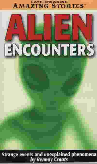 ALIEN ENCOUNTERS Strange Events and Unexplained Phenomena