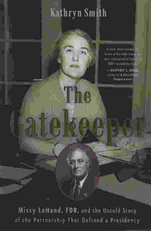 THE GATEKEEPER Missy LeHand, FDR, and the Untold Story of the Partnership That Defined a Presidency