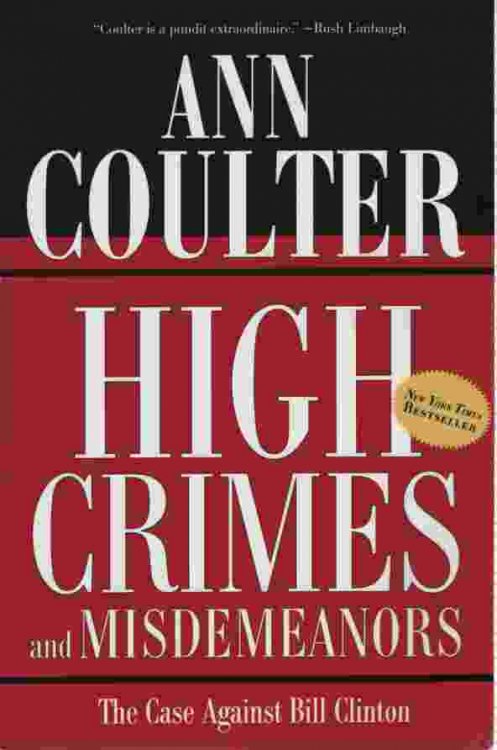 HIGH CRIMES AND MISDEMEANORS The Case Against Bill Clinton