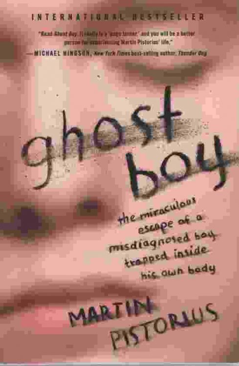 GHOST BOY The Miraculous Escape of a Misdisgnosed Boy Trapped Inside His Own Body