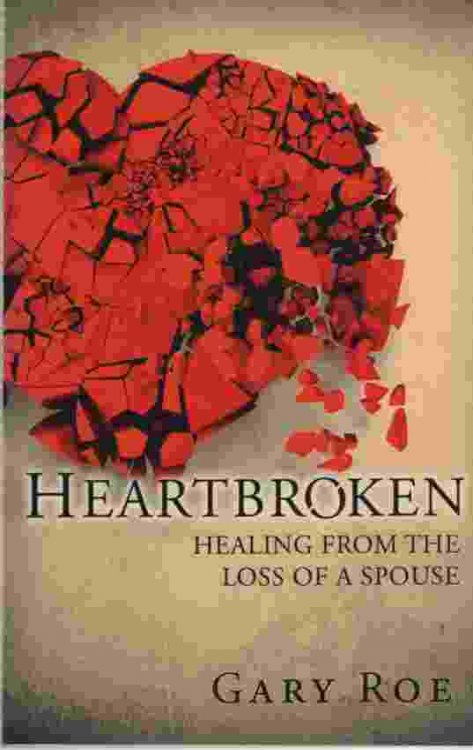 HEARTBROKEN Healing from the Loss of a Spouse