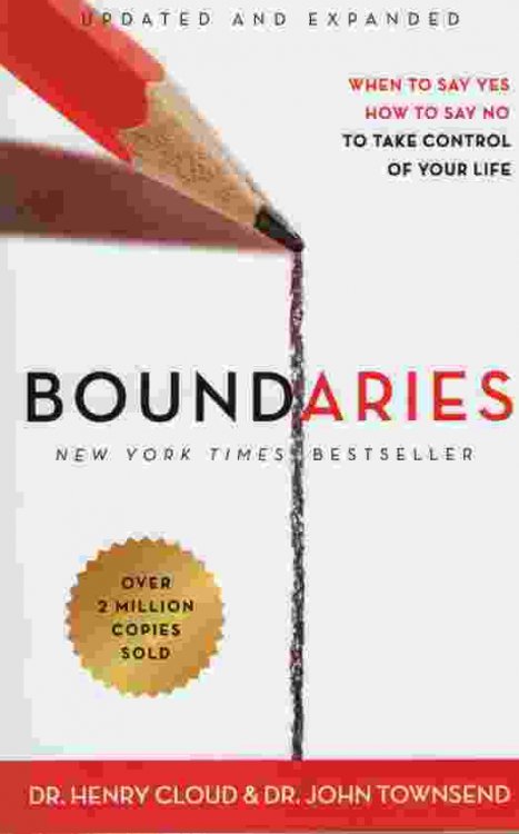 BOUNDARIES, UPDATED AND EXPANDED When to Say Yes, How to Say No to Take Control of Your Life