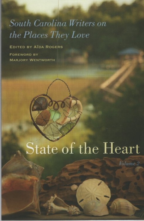 STATE OF THE HEART, VOL 2 South Carolina Writers on the Places They Love