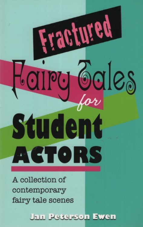 FRACTURED FAIRY TALES FOR STUDENT ACTORS A Collection of Contemporary Fairy Tales Scenes