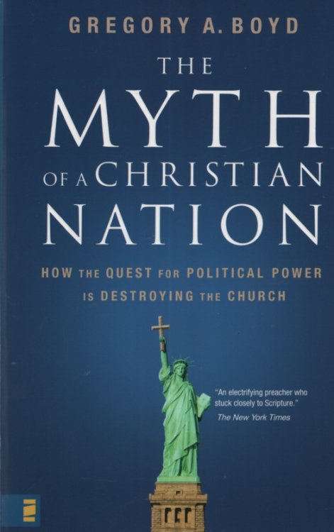 THE MYTH OF A CHRISTIAN NATION How the Quest for Political Power is Destroying the Church