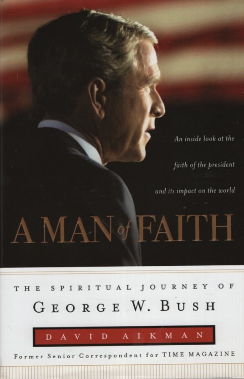 A MAN OF FAITH The Spiritual Journey of George W Bush