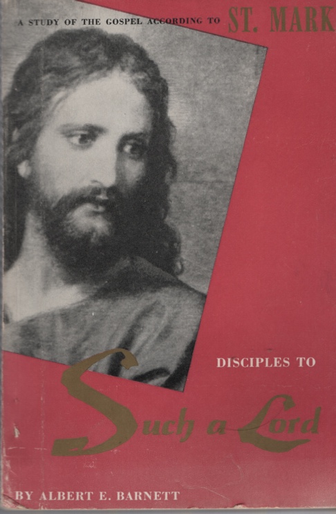 DISCIPLES TO SUCH A LORD A Study of the Gospel According to St Mark