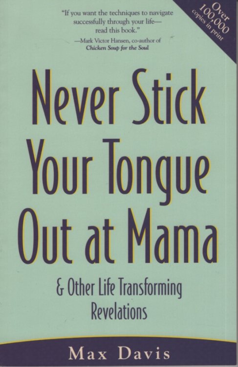 NEVER STICK YOUR TONGUE OUT AT MAMA & OTHER LIFE TRANSFORMING REVELATIONS