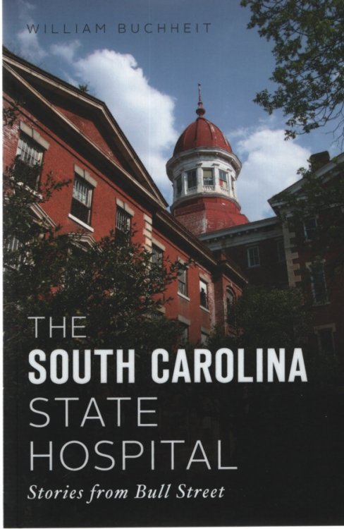 THE SOUTH CAROLINA STATE HOSPITAL Stories from Bull Street