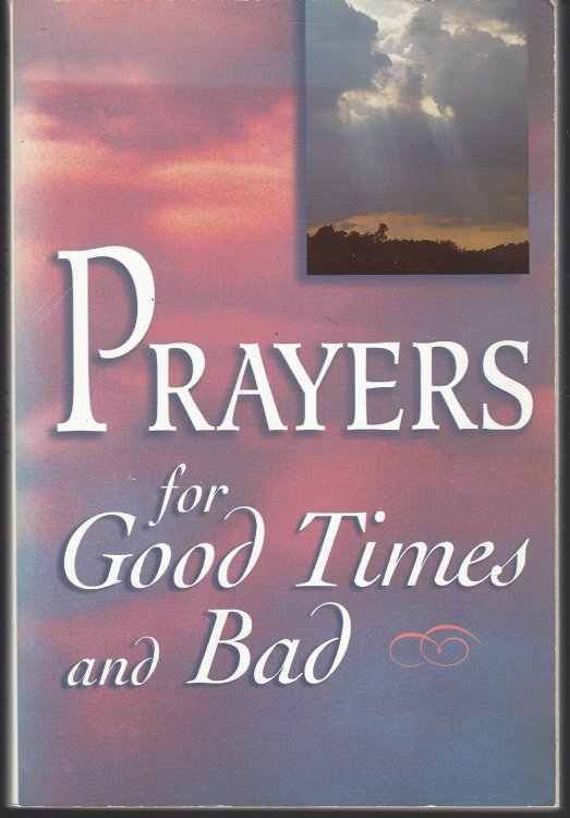 PRAYERS FOR GOOD TIMES AND BAD