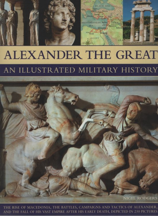 ALEXANDER THE GREAT: AN ILLUSTRATED MILITARY HISTORY