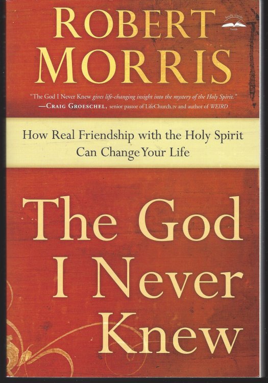 THE GOD I NEVER KNEW How Real Friendship with the Holy Spirit Can Change Your Life