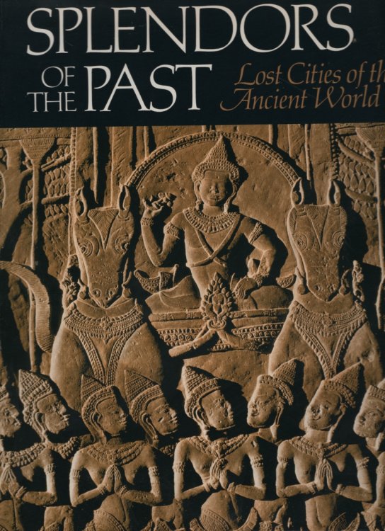 SPLENDORS OF THE PAST, LOST CITIES OF THE ANCIENT WORLD