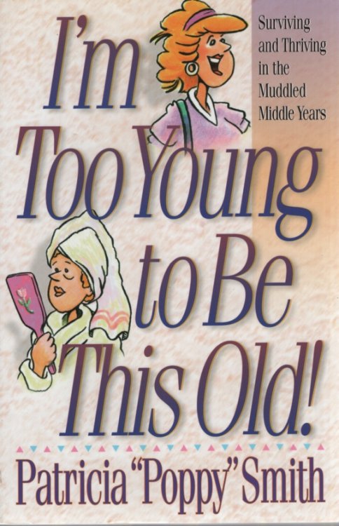 I'M TOO YOUNG TO BE THIS OLD!