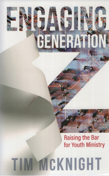 ENGAGING GENERATION Z Raising the Bar for Youth Ministry