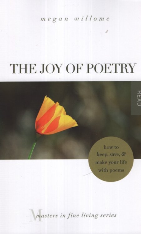 THE JOY OF POETRY How to Keep, Save, and Make Your Life with Poems