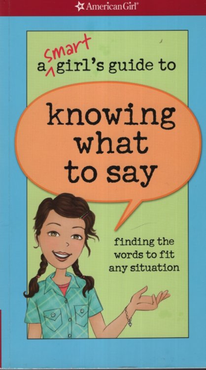 A SMART GIRL'S GUIDE TO KNOWING WHAT TO SAY.FINDING THE WORDS TO FIT ANY SITUATION
