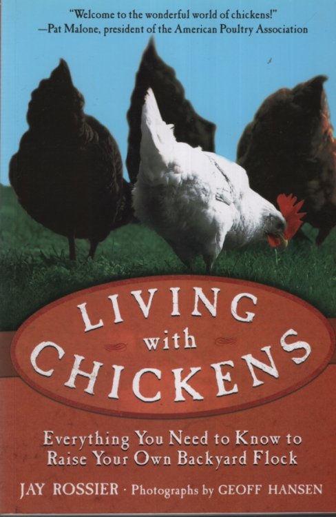 LIVING WITH CHICKENS Everything You Need to Know to Raise Your Own Backyard Flock