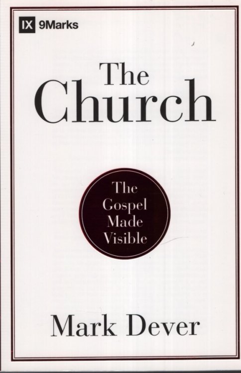 THE CHURCH: THE GOSPEL MADE VISIBLE