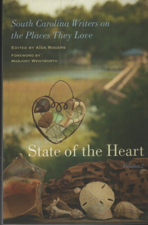 STATE OF THE HEART, VOL 2 South Carolina Writers on the Places They Love
