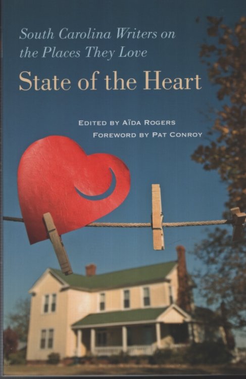 STATE OF THE HEART, VOL 1 South Carolina Writers on the Places They Love