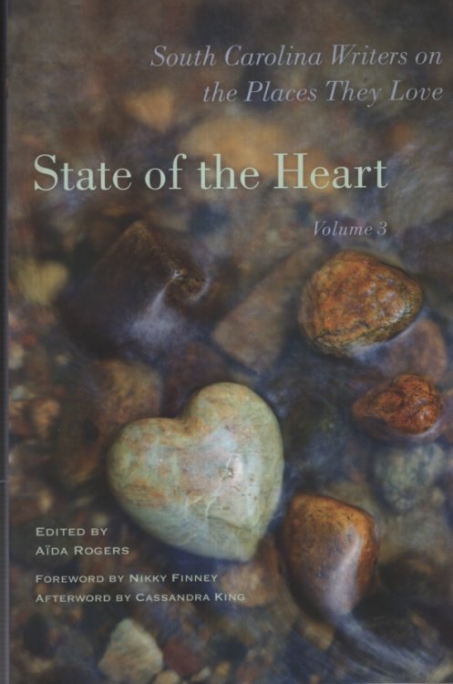 STATE OF THE HEART, VOL 3 South Carolina Writers on the Places They Love