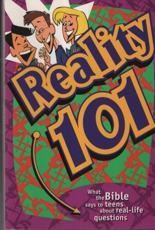 REALITY 101 What the Bible Says to Teens about Real-Life Questions