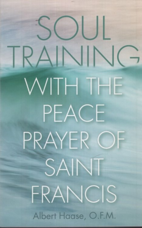 SOUL TRAINING WITH THE PEACE PRAYER OF SAINT FRANCIS