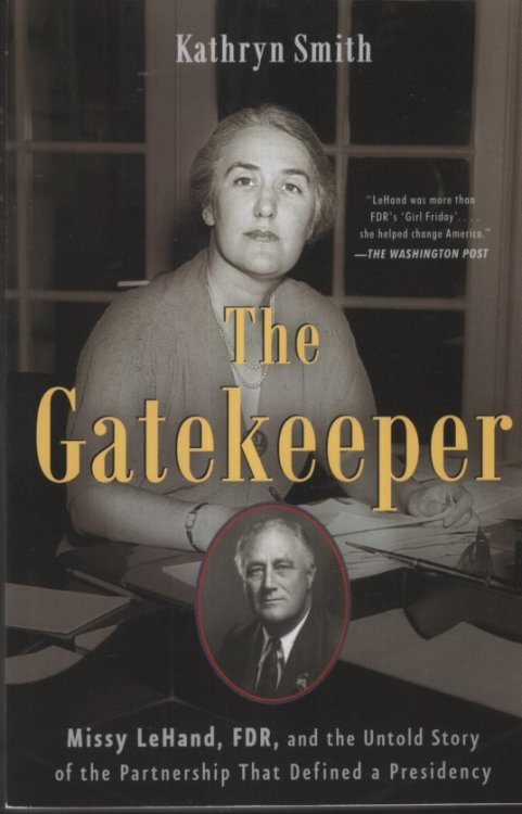 THE GATEKEEPER Missy LeHand, FDR, and the Untold Story of the Partnership That Defined a Presidency