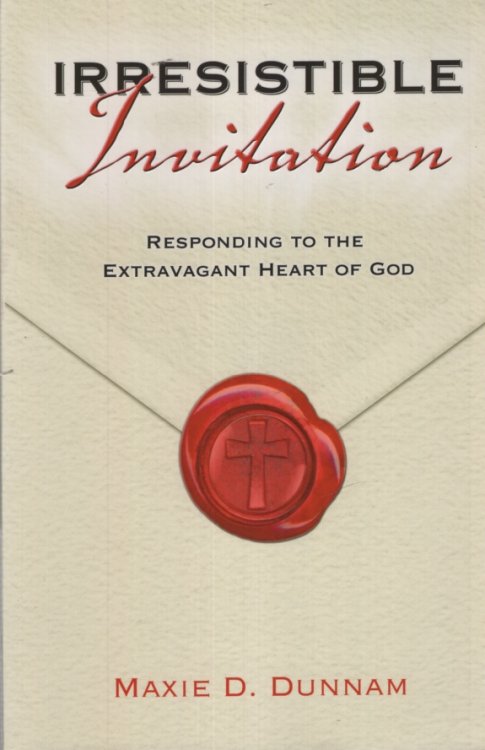 IRRESISTIBLE INVITATION Responding to the Extravagant Heart of God