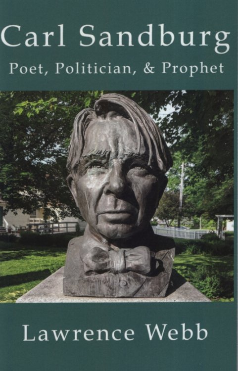 CARL SANDBURG Poet, Politician, & Prophet