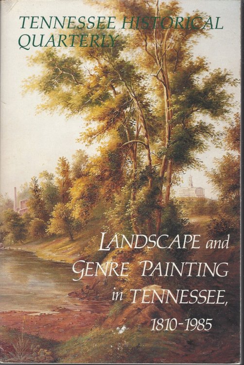 LANDSCAPE AND GENRE PAINTING IN TENNESSEE, 1810-1985 Tennessee Historical Quarterly, Summer 1985
