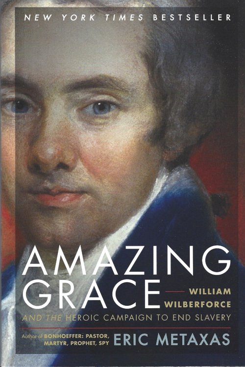 AMAZING GRACE: WILLIAM WILBERFORCE AND THE HEROIC CAMPAIGN TO END SLAVERY