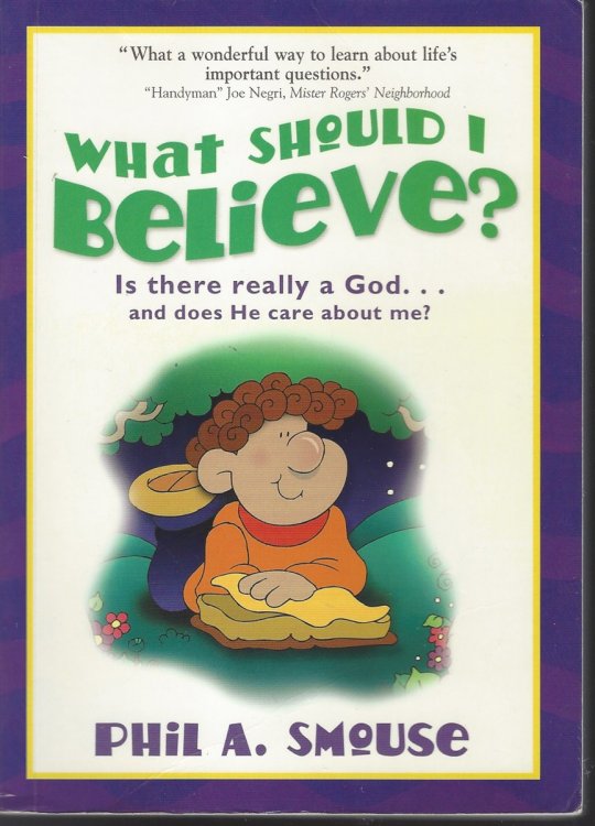 WHAT SHOULD I BELIEVE Is There Really a God and Does He Care about Me