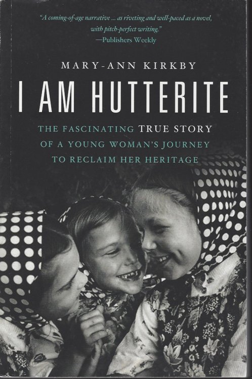 I AM HUTTERITE The Fascinating True Story of a Young Woman's Journey to Reclaim Her Heritage