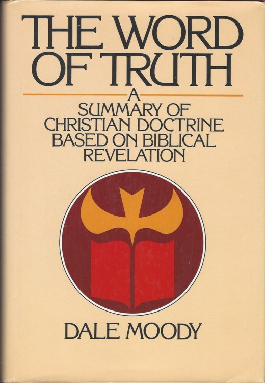 THE WORD OF TRUTH A Summary of Christian Doctrine Based on Biblical Revelation