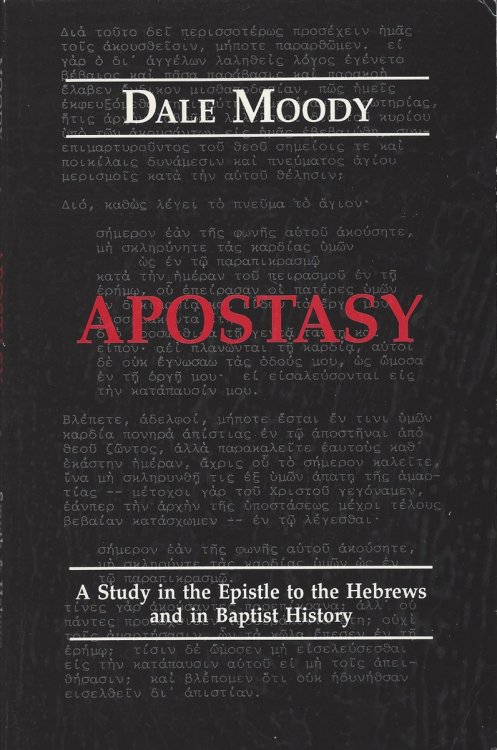APOSTASY A Study in the Epistle to the Hebrews and in Baptist History