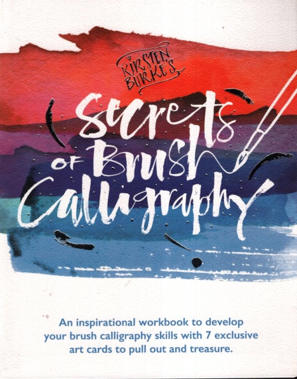 SECRETS OF BRUSH CALLIGRAPHY An Inspirational Workbook to Develop Your Brush Calligraphy Skills with 7 Exclusive Art Cards to Pull out and Treasure
