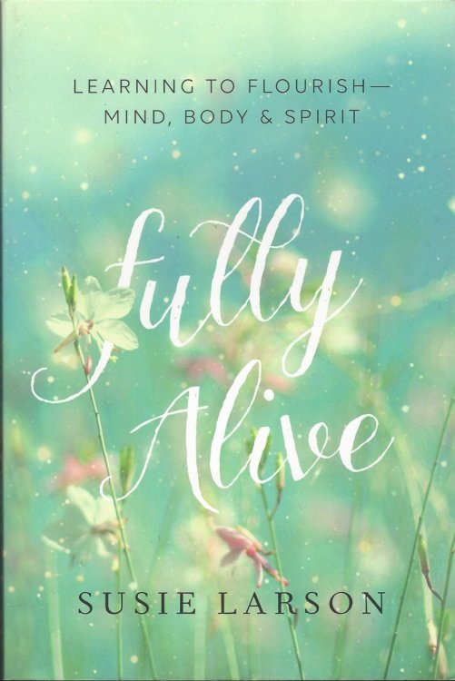 FULLY ALIVE Learning to Flourish - Mind, Body & Spirit