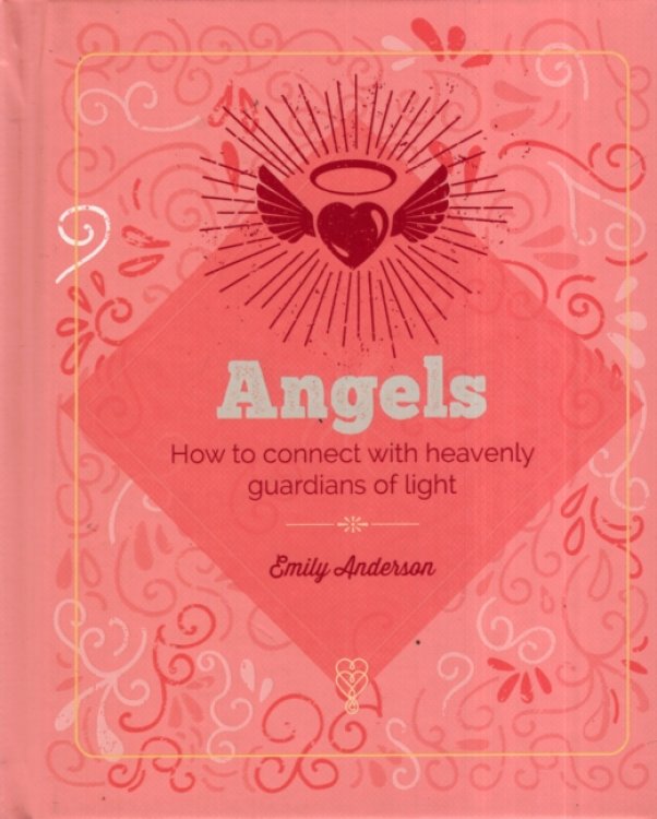 ANGELS How to Connect with Heavenly Guardians of Light