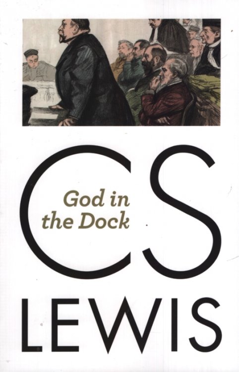 GOD IN THE DOCK Essays On Theology And Ethics
