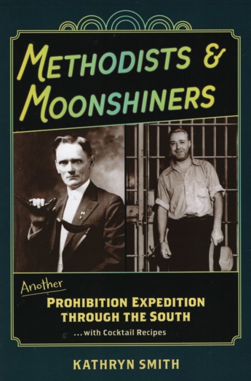 METHODISTS AND MOONSHINERS Another Prohibition Expedition through the South. with Cocktail Recipes