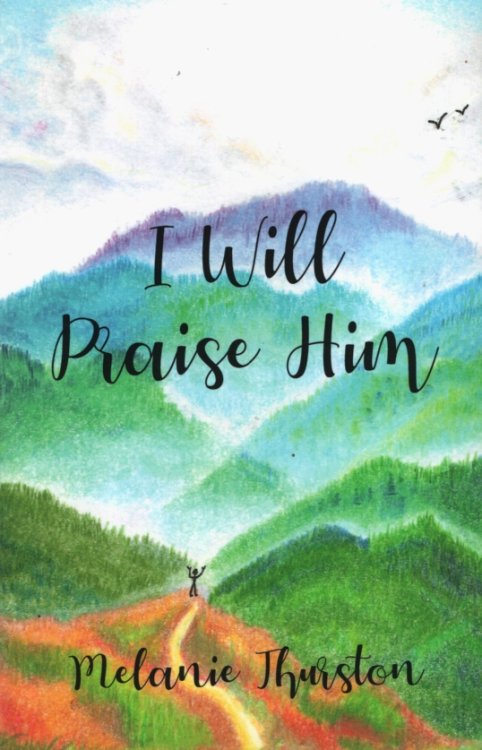 I WILL PRAISE HIM