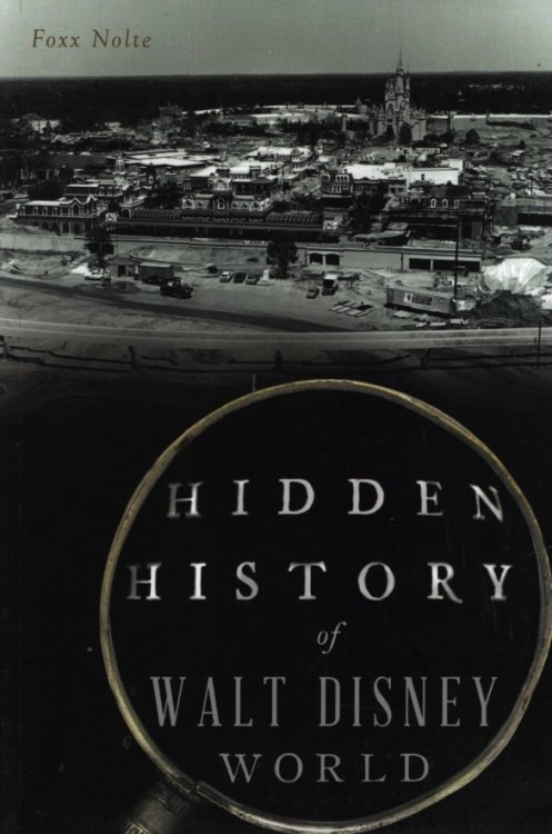 HIDDEN HISTORY OF WALT DISNEY WORLD